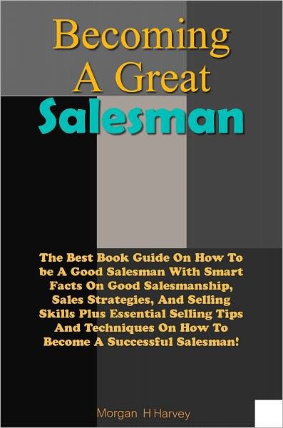 Becoming A Great Salesman: The Best Book Guide On How To ...