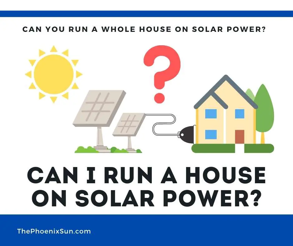 Can You Run A Whole House On Solar Power? The Complete Guide