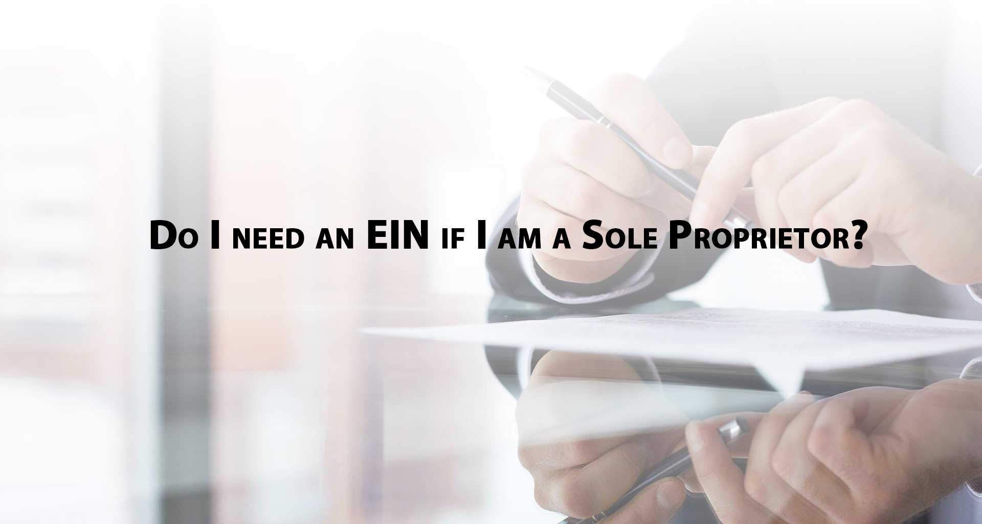 Do I need an EIN if I am a Sole Proprietor?