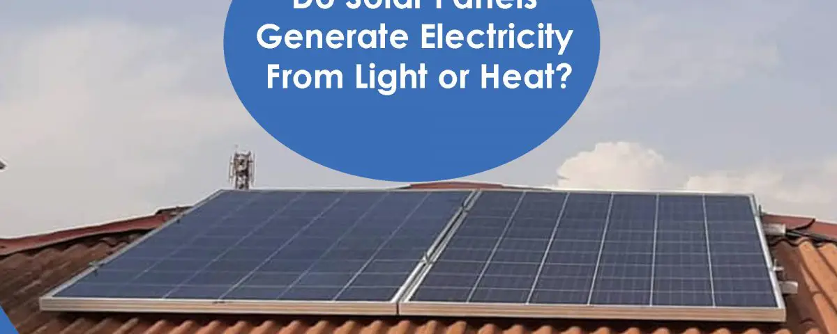 Do Solar Panels Generate Electricity From Light or Heat ...