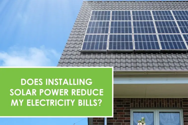 Does installing solar power reduce my electricity bills?