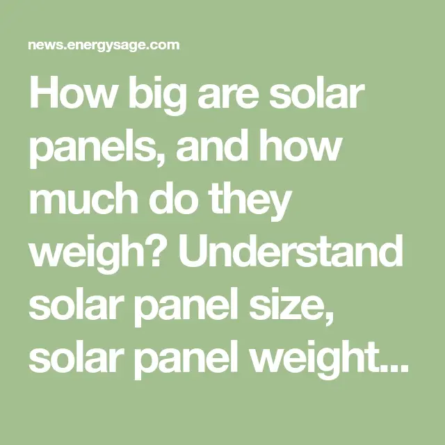 How big are solar panels, and how much do they weigh? Understand solar ...