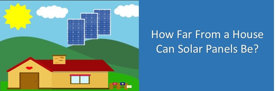 How Far From a House Can Solar Panels Be ...