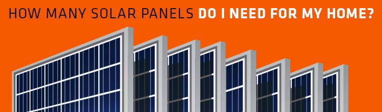 How Many Solar Panels Do I Need For My Home?