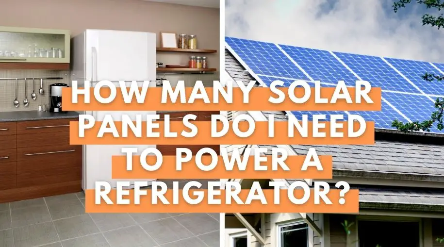 How Many Solar Panels Do I Need to Power a Refrigerator?