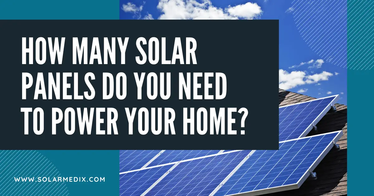 How Many Solar Panels Do You Need To Power Your Home ...