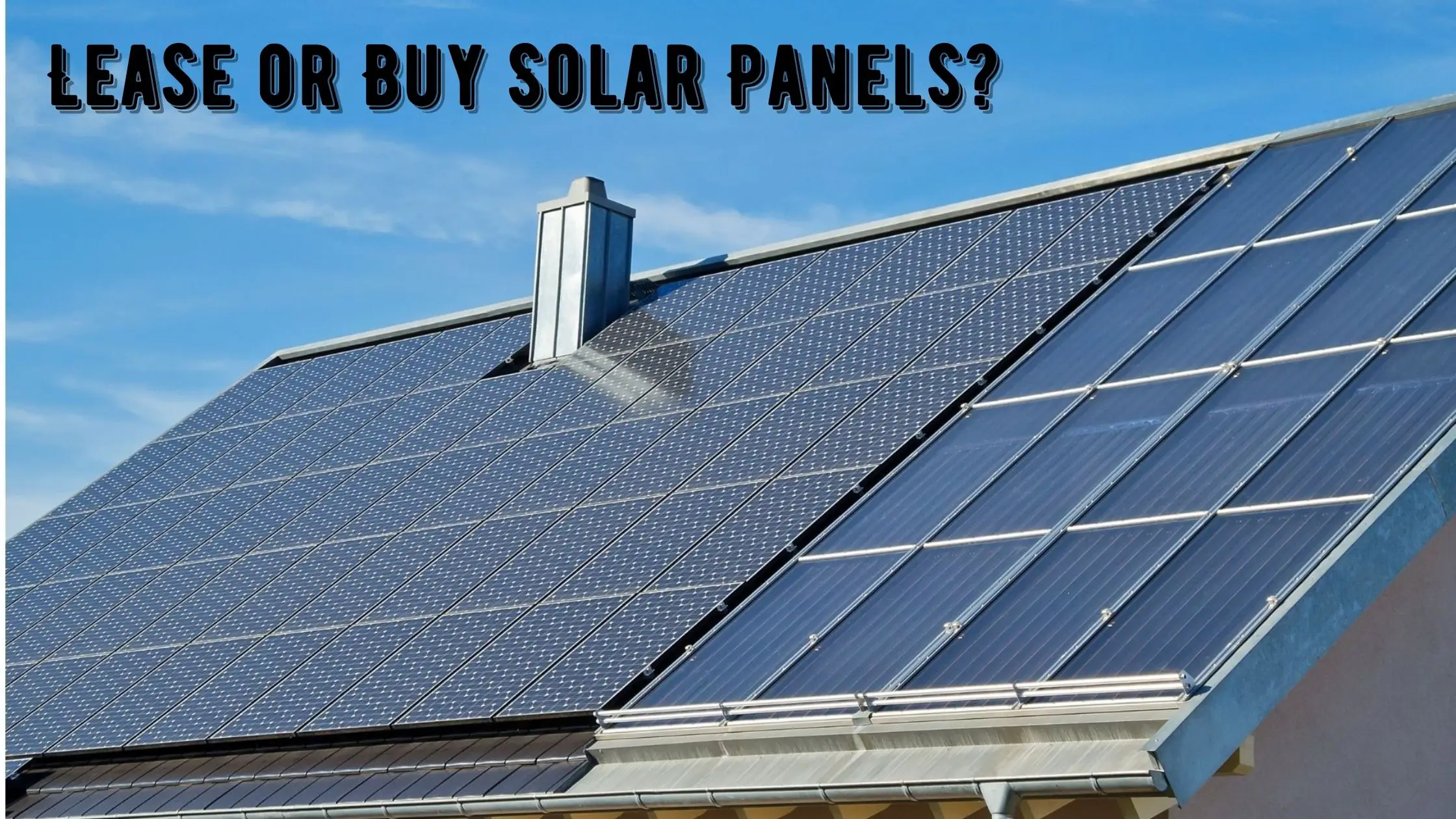 Is it better to lease or buy solar panels? What you need to know ...
