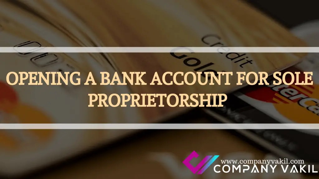 OPENING A BANK ACCOUNT FOR SOLE PROPRIETORSHIP