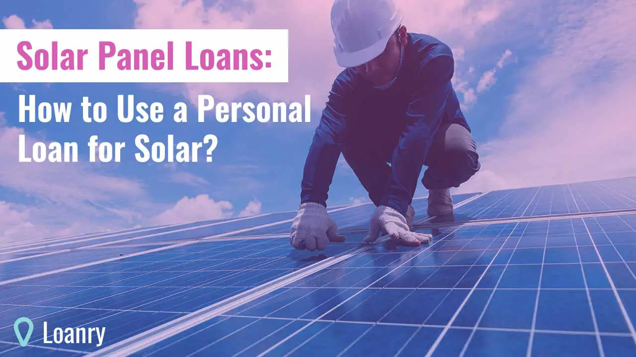 Solar Panel Loans: How to Use a Personal Loan for Solar ...