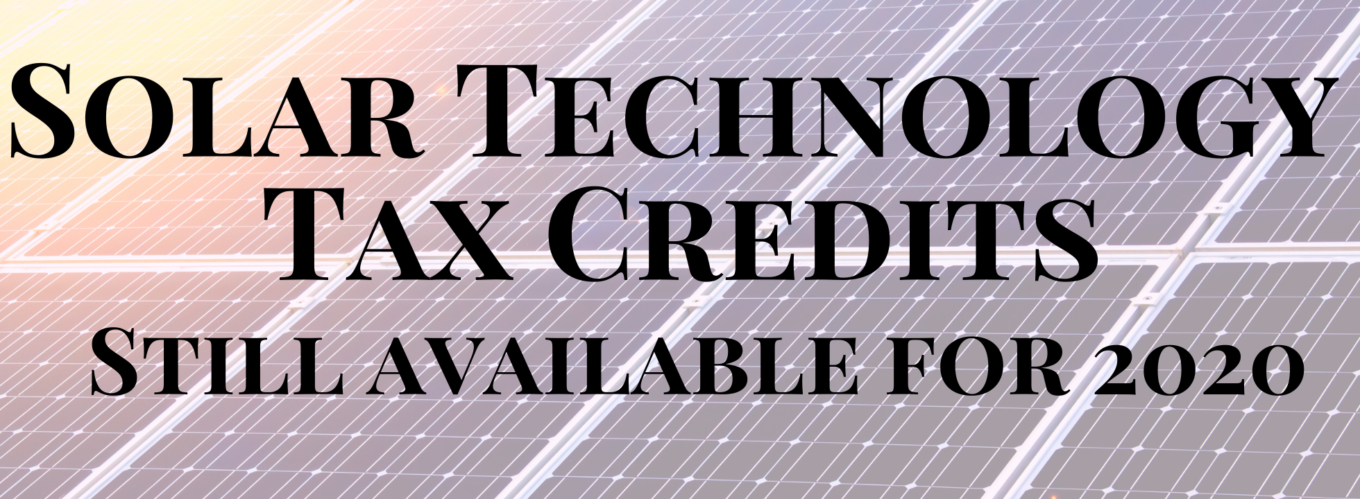 Solar Technology Tax Credits Still Available for 2020