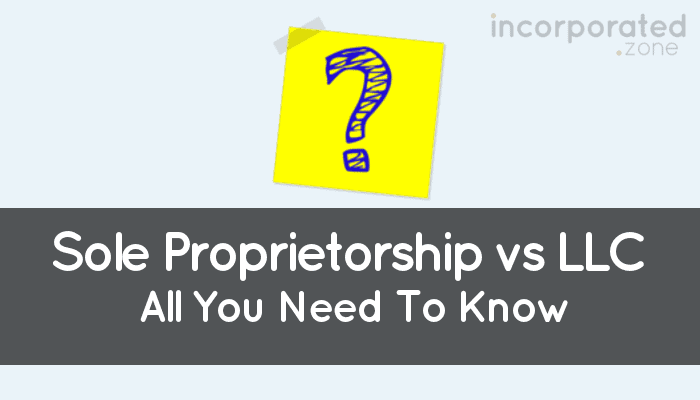 Sole proprietorship vs LLC (Best Guide: All You Need To Know)