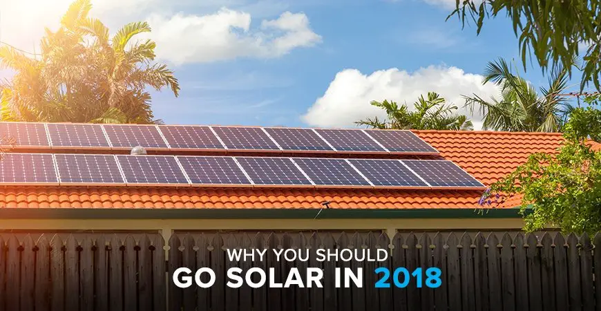 Top Reasons Why You Should Go Solar in 2018
